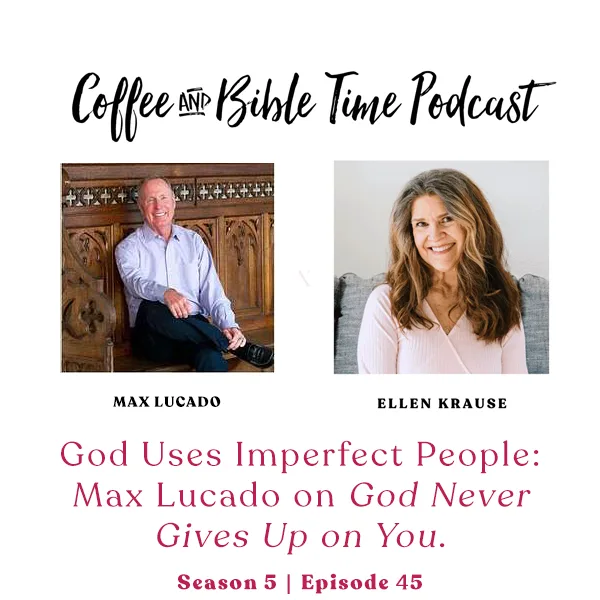 God Uses Imperfect People w/ Max Lucado God Never Gives Up on You