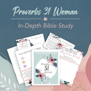 Proverbs 31 Woman In-Depth Bible Study Guide