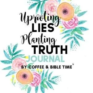 Uprooting Lies Planting Truth