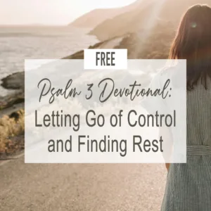 Psalm 3 Devotional: Letting Go of Control and Finding Rest