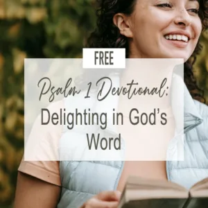 Psalm 1 Devotional: Delighting in God’s Word