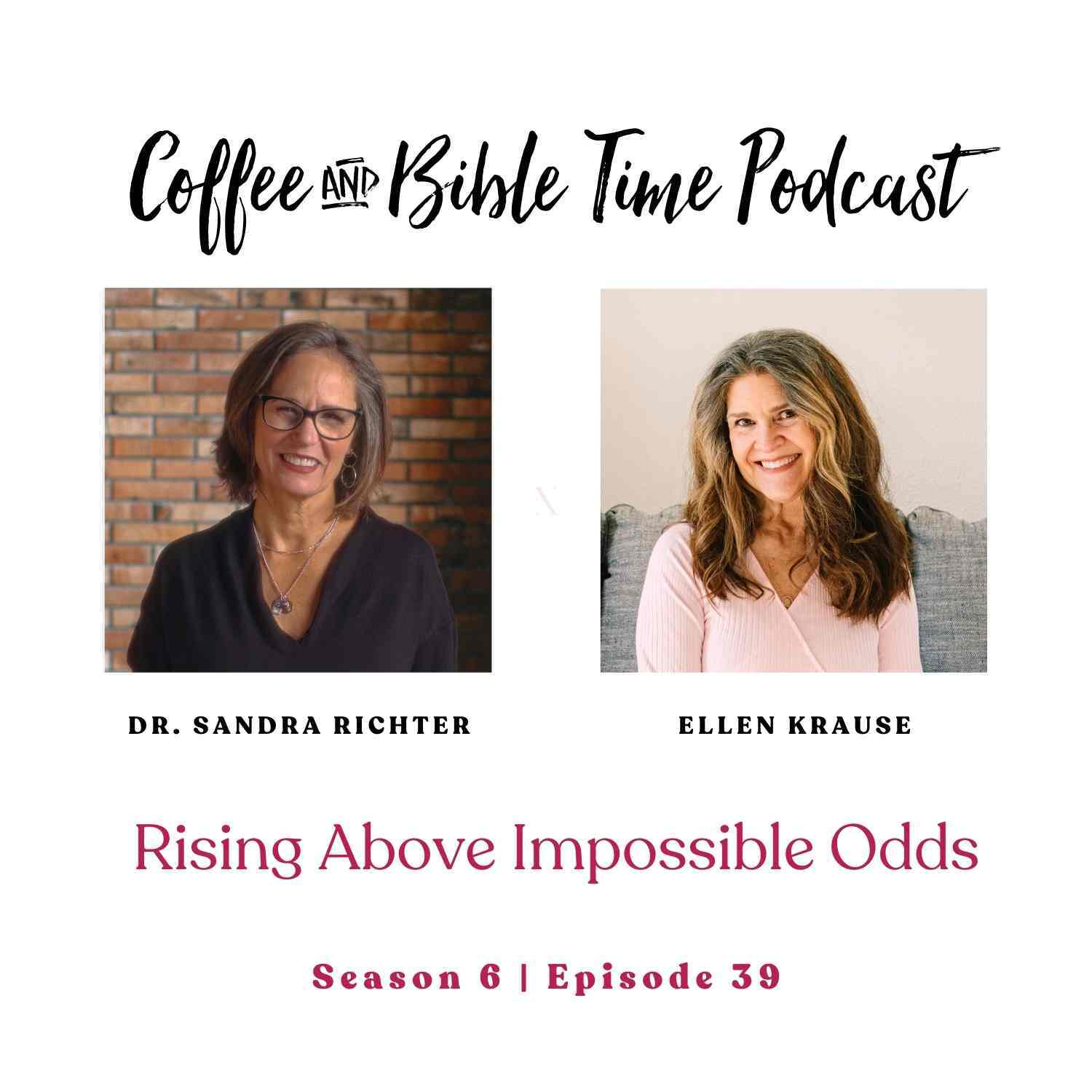Dr. Sandra Richter - Coffee and Bible Time podcast episode Rising Above Impossible Odds