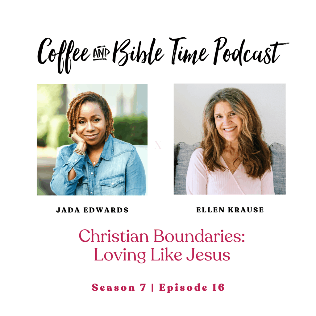 Podcast banner with headshots of host Ellen Krause and guest Jada Edwards. The text reads: Coffee and Bible TIme Podcast. Christian Boundaries: Loving Like Jesus. Season 7, Episode 16