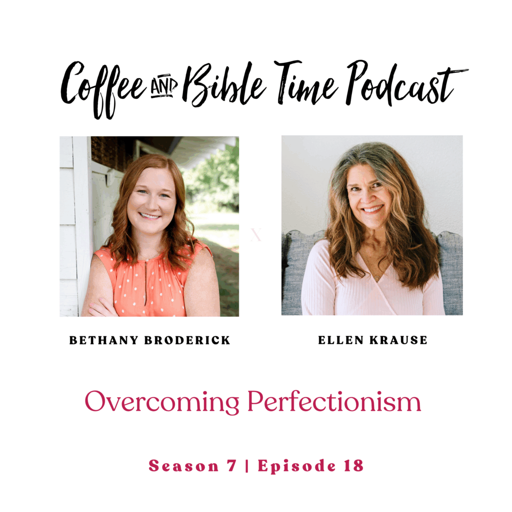 Podcast banner with photos of Ellen Krause, hot, and Bethany Broderick, guest, that reads: 'Coffee and Bible Time Podcast: Overcoming Perfectionism'