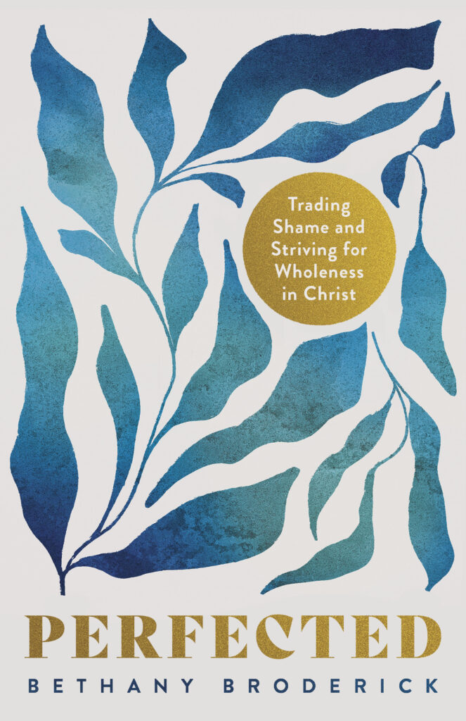 Cover of 'Perfected: Trading SHame and Striving for Wholeness in Christ' by Bethany Broderick