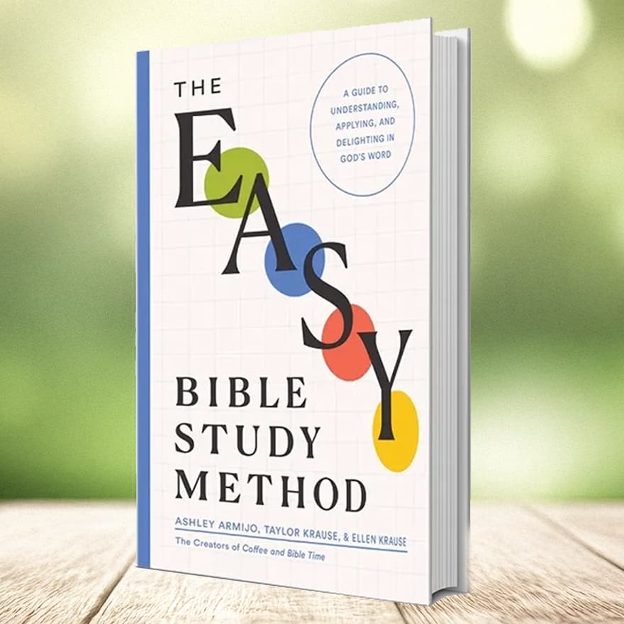 The EASY Bible Study Method Book by Coffee and Bible Time Authors Ashley Armijo, Taylor Krause and Ellen Krause