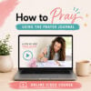 How to pray using the prayer journal Online Video course by Coffee and Bible Time
