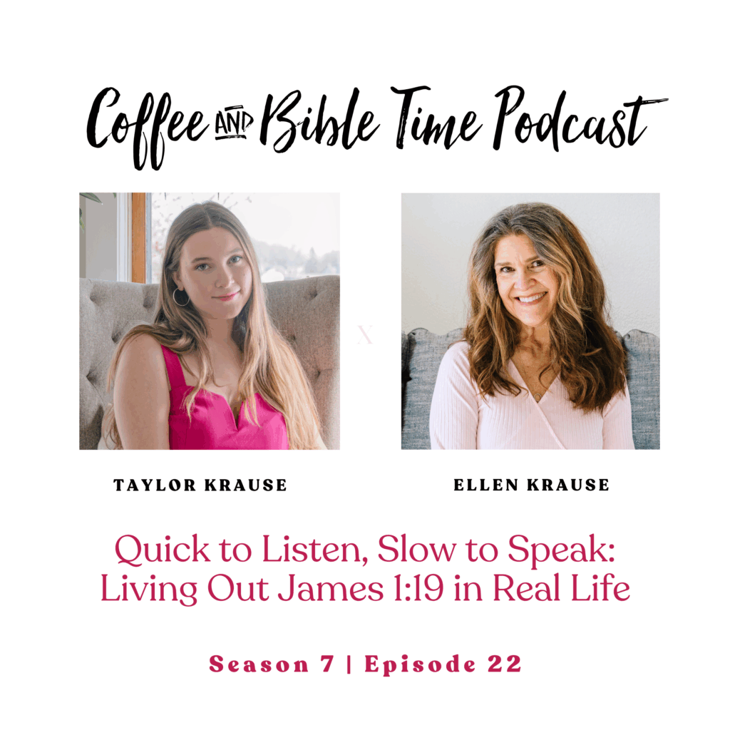 Photos of Ellen Krause, Coffee and Bible Time Podcast host, and Taylor Krause, co-host. Text reads "Quick to Listen, Slow to Speak: Living Out James 1:19 in Real Life"