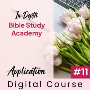 Application | In-Depth Bible Study Academy #11