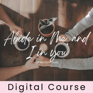 Abide in Me, and I in You | Digital Course