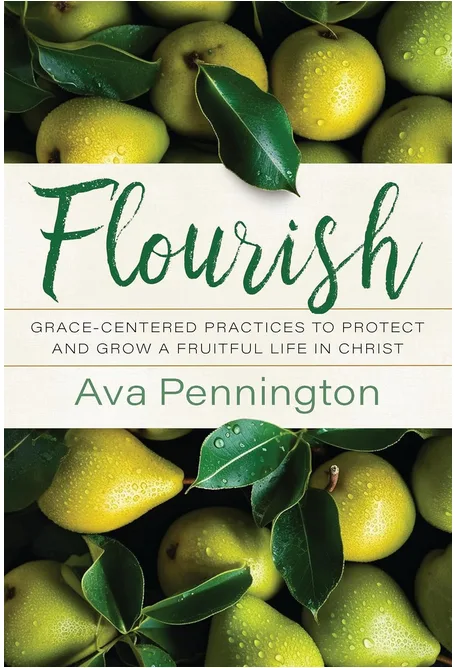 Book cover for Flourish: Grace-Centered Practices to Protect and Grow a Fruitful Life in Christ by Ava Pennington