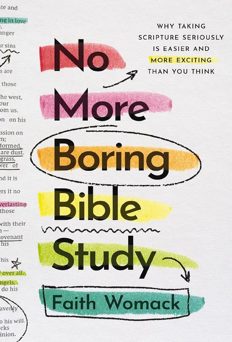 Cover of Faith Womack's book, No More Boring Bible Study: Why Taking Scripture Seriously is Easier and More Exciting Than You Think