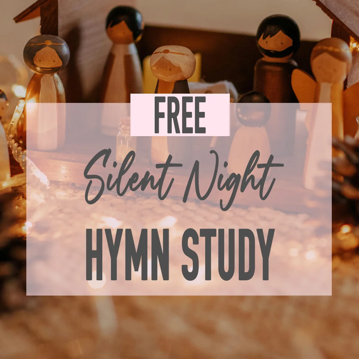 FREE Silent Night Hymn Study & the Story Behind the Song