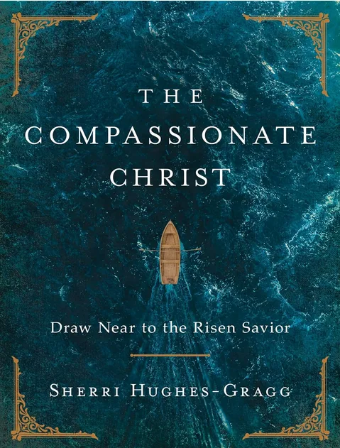 The Compassionate Christ: Draw Near to the Risen Savior (A 31-Day Devotional Retelling of Stories from the Life of Jesus)