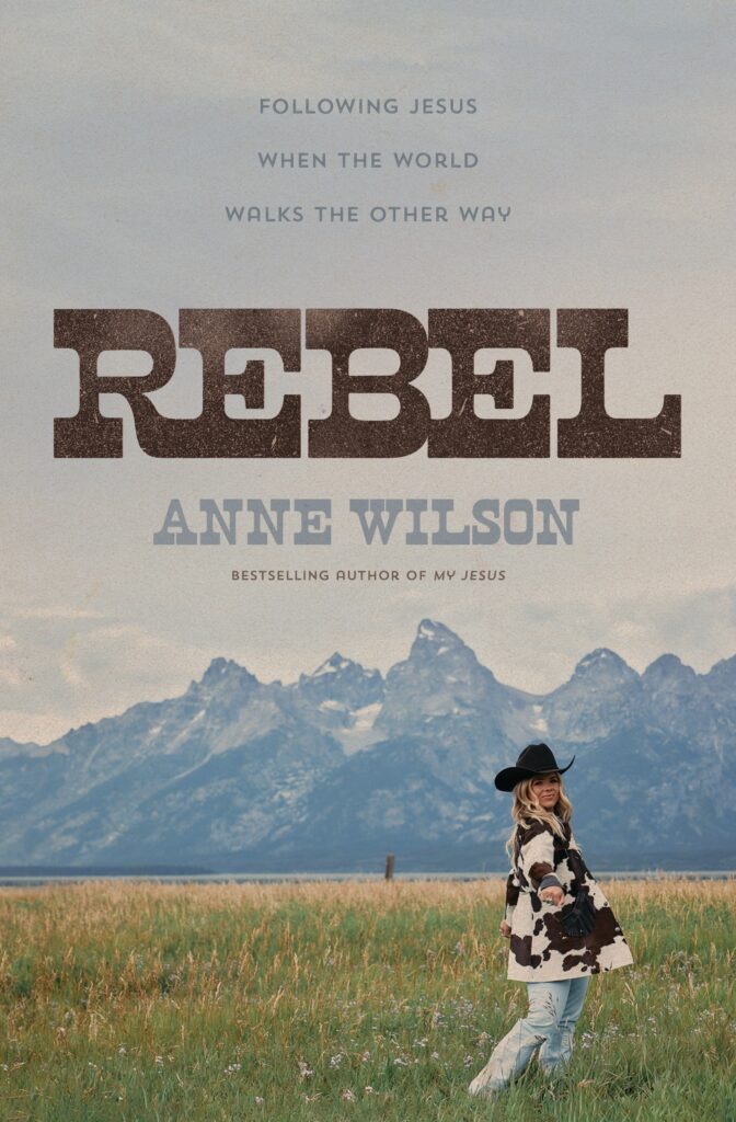 The cover of Anne Wilson's book, Rebel: Following Jesus When the World Walks the Other Way