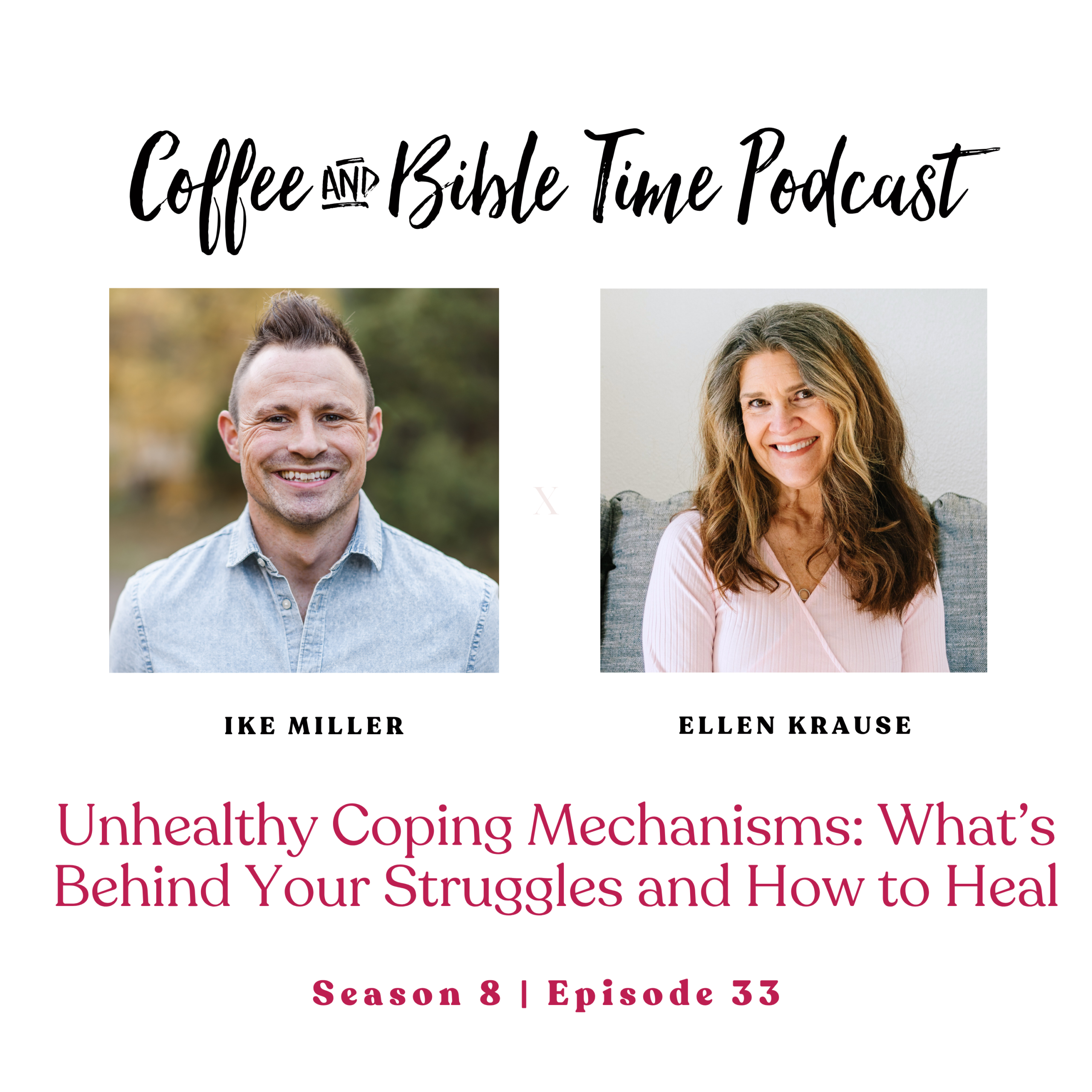Cover image for Coffee and Bible Time Podcast episode 'Unhealthy Coping Mechanisms: What’s Behind Your Struggles and How to Heal, with photos of Ike Miller and Ellen Krause
